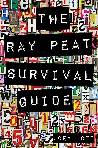 The Ray Peat Survival Guide: Understanding, Using, and Realistically Applying the Dietary Ideas of Dr. Ray Peat von CREATESPACE